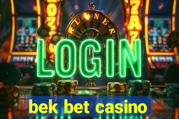 bek bet casino